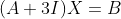 (A+3I)X=B