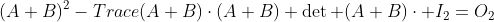 (A+B)^2-Trace(A+B)\cdot(A+B)+\det (A+B)\cdot I_2=O_2