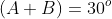 (A+B)=30^o