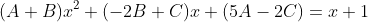 (A+B)x^2+(-2B+C)x+(5A-2C)=x+1