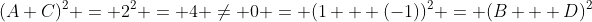 (A+C)^2 = 2^2 = 4 \neq 0 = (1 + (-1))^2 = (B + D)^2