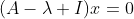 (A-\lambda I)x=0