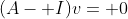 (A- I)v= 0