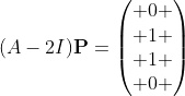 (A-2I)\mathbf{P}=\begin{pmatrix} 0 \\ 1 \\ 1 \\ 0 \end{pmatrix}