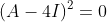 (A-4I)^2=0