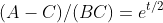 (A-C)/(BC)=e^{t/2}