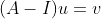 (A-I)u=v
