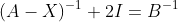 (A-X)^{-1}+2I=B^{-1}