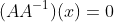 (AA^{-1})(x)=0