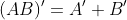 (AB)'=A'+B'