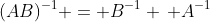 (AB)^{-1} = B^{-1} \, A^{-1}