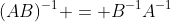 (AB)^{-1} = B^{-1}A^{-1}