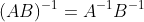 (AB)^{-1}=A^{-1}B^{-1}