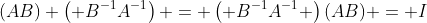 (AB) \left( B^{-1}A^{-1}\right) = \left( B^{-1}A^{-1} \right)(AB) = I