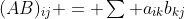 (AB)_{ij} = \textstyle\sum a_{ik}b_{kj}