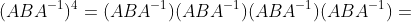 (ABA^{-1})^4=(ABA^{-1})(ABA^{-1})(ABA^{-1})(ABA^{-1})=