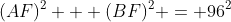 (AF)^2 + (BF)^2 = 96^2
