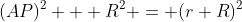 (AP)^2 + R^2 = (r+R)^2