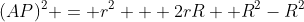 (AP)^2 = r^2 + 2rR +R^2-R^2