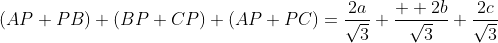 (AP+PB)+(BP+CP)+(AP+PC)=\frac{2a}{\sqrt{3}}+\frac{  2b}{\sqrt{3}}+\frac{2c}{\sqrt{3}}