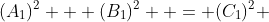 (A_1)^2 + (B_1)^2  = (C_1)^2 