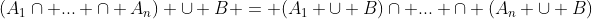 (A_1\cap ... \cap A_n) \cup B = (A_1 \cup B)\cap ... \cap (A_n \cup B)