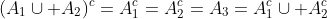 (A_1\cup A_2)^c=A_1^c=A_2^c=A_3=A_1^c\cup A_2^c