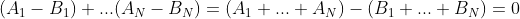 (A_1-B_1)+...(A_N-B_N)=(A_1+...+A_N)-(B_1+...+B_N)=0