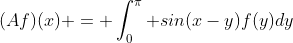 (Af)(x) = \int_0^\pi sin(x-y)f(y)dy