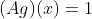 (Ag)(x)=1