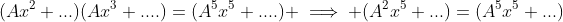 (Ax^2+...)(Ax^3+....)=(A^5x^5+....) \implies (A^2x^5+...)=(A^5x^5+...)