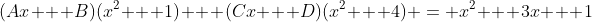 (Ax + B)(x^2 + 1) + (Cx + D)(x^2 + 4) = x^2 + 3x + 1