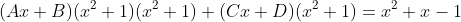 (Ax+B)(x^2+1)(x^2+1)+(Cx+D)(x^2+1)=x^2+x-1