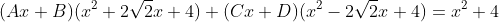 (Ax+B)(x^2+2\sqrt{2}x+4)+(Cx+D)(x^2-2\sqrt{2}x+4)=x^2+4