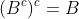 (B^{c})^{c}=B