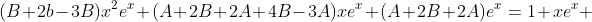 (B+2b-3B)x^2e^x+(A+2B+2A+4B-3A)xe^x+(A+2B+2A)e^x=1+xe^x 