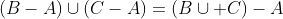 (B-A)\cup(C-A)=(B\cup C)-A