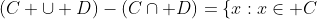(C \cup D)-(C\cap D)=\{x:x\in C