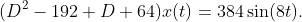 (D^{2}-192 D+64)x(t)=384\sin(8t).