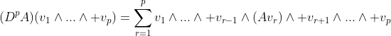 (D^{p}A)(v_{1}\wedge...\wedge v_{p})=\sum_{r=1}^{p}v_{1}\wedge...\wedge v_{r-1}\wedge(Av_{r})\wedge v_{r+1}\wedge...\wedge v_{p}