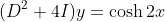 (D^2+4I)y=\cosh{2x}
