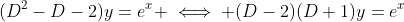 (D^2-D-2)y=e^{x} \iff (D-2)(D+1)y=e^{x}