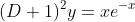 (D+1)^2y=xe^{-x}