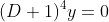 (D+1)^4y=0
