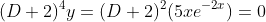 (D+2)^4y=(D+2)^2(5xe^{-2x})=0