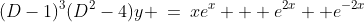 (D-1)^3(D^2-4)y \:=\:xe^x + e^{2x} +e^{-2x}