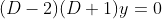 (D-2)(D+1)y=0