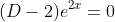 (D-2)e^{2x}=0
