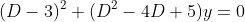 (D-3)^2 (D^2-4D+5)y=0
