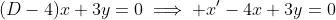 (D-4)x+3y=0\implies x^{\prime}-4x+3y=0
